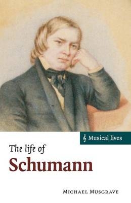 The Life of Schumann - Michael Musgrave