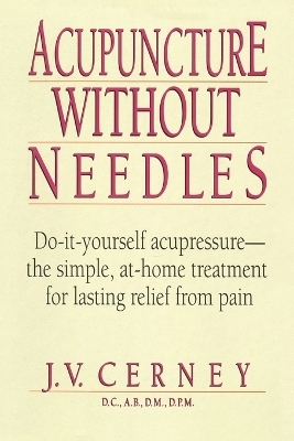 Acupuncture without Needles - J. V. Cerney