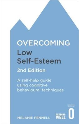 Overcoming Low Self-Esteem, 2nd Edition -  Melanie Fennell