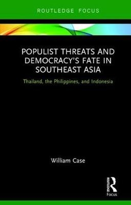 Populist Threats and Democracy's Fate in Southeast Asia -  William Case
