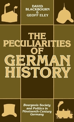 The Peculiarities of Gewrman History - David Blackbourn; Geoff Eley