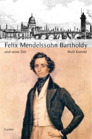 Felix Mendelssohn Bartholdy und seine Zeit - Wulf Konold