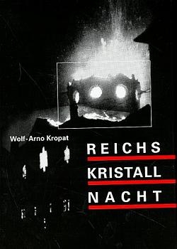 Reichskristallnacht - Wolf-Arno Kropat
