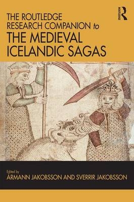 Routledge Research Companion to the Medieval Icelandic Sagas - Armann Jakobsson; Sverrir Jakobsson