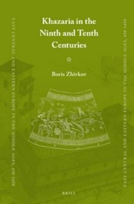 Khazaria in the Ninth and Tenth Centuries - Boris Zhivkov