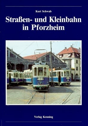 Strassen- und Kleinbahn in Pforzheim - Kurt Schwab
