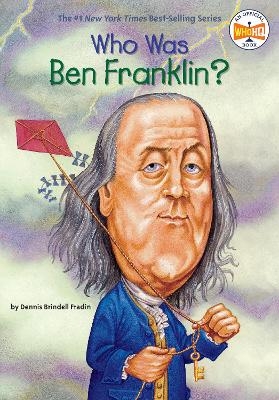 Who Was Ben Franklin? - Dennis Brindell Fradin; Who HQ