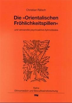 Die "Orientalischen Fröhlichkeitspillen" und verwandte psychoaktive Aphrodisiaka - Christian Rätsch