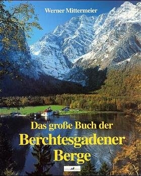 Das grosse Buch der Berchtesgadener Berge - Werner Mittermeier