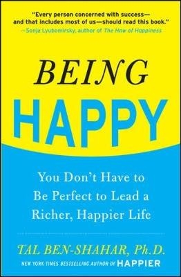 Being Happy: You Don't Have to Be Perfect to Lead a Richer, Happier Life -  Tal Ben-Shahar