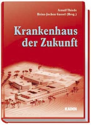 Krankenhaus der Zukunft - Arnulf Thiede; Heinz J Gassel