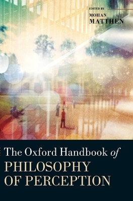 The Oxford Handbook of Philosophy of Perception - Mohan Matthen