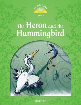 Heron and the Hummingbird (Classic Tales Level 3)