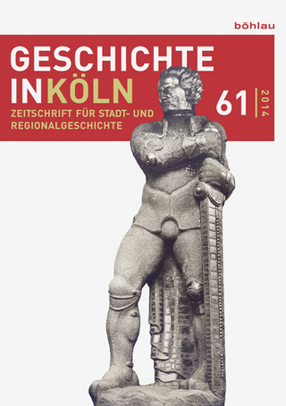 Geschichte in Köln, Jg. 61 (2014) - Thomas Deres; Martin Kröger; Georg Mölich; Joachim Oepen; Wolfgang Rosen; Lars Wirtler; Stefan Wunsch