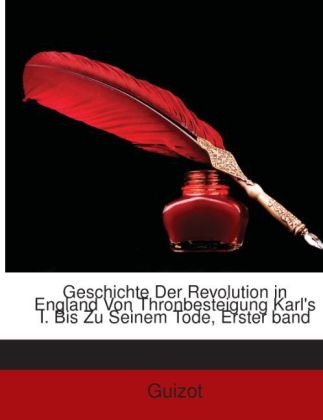Geschichte Der Revolution in England Von Thronbesteigung Karl's I. Bis Zu Seinem Tode, Erster Band -  Guizot