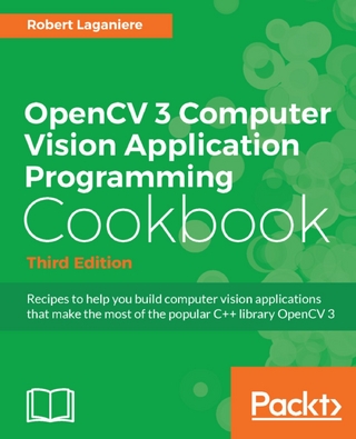 OpenCV 3 Computer Vision Application Programming Cookbook - Third Edition - Laganiere Robert Laganiere