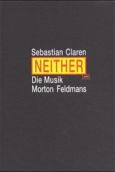Neither. Die Musik Morton Feldmans - Sebastian Claren