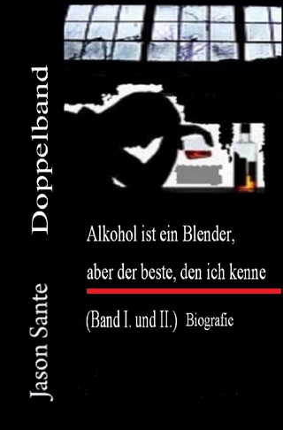 Alkohol ist ein Blender (Doppelband 1. und 2. Teil) - Jason Sante