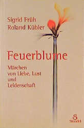 Feuerblume - Sigrid Früh; Roland Kübler
