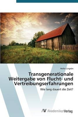 Transgenerationale Weitergabe von Flucht- und Vertreibungserfahrungen - Heike LingrÃ¶n