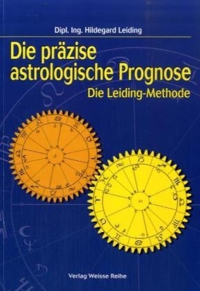 Die präzise astrologische Prognose - Hildegard Leiding