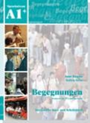 Begegnungen Deutsch als Fremdsprache A1+: Integriertes Kurs- und Arbeitsbuch - Anne Buscha, Szilvia Szita