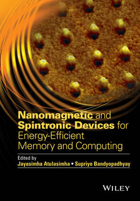 Nanomagnetic and Spintronic Devices for Energy-Efficient Memory and Computing - Jayasimha Atulasimha, Supriyo Bandyopadhyay