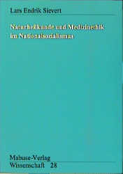 Naturheilkunde und Medizinethik im Nationalsozialismus - Lars E Sievert