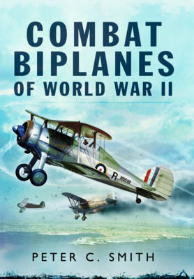 Combat Biplanes of World War II - Peter C. Smith