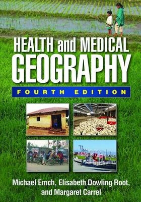 Health and Medical Geography, Fourth Edition -  Margaret Carrel,  Michael Emch,  Elisabeth Dowling Root