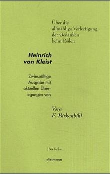 Über die allmählige Verfertigung der Gedanken beim Reden - Heinrich von Kleist, Stefan Klamke-Eschenbach