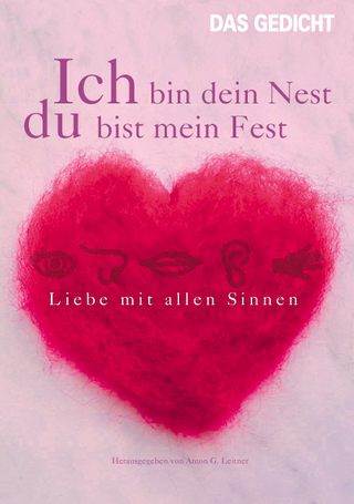 Ich bin dein Nest, du bist mein Fest - Anton G Leitner; Ulla Hahn; Helmut Krausser; Matthias Politycki; Said