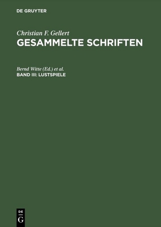 Christian F. Gellert: Gesammelte Schriften / Lustspiele - Bernd Witte; Werner Jung; Elke Kasper; John F. Reynolds; Sibylle Späth