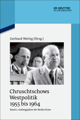 Chruschtschows Westpolitik 1955 bis 1964 / Anfangsjahre der Berlin-Krise (Herbst 1958 bis Herbst 1960) - Gerhard Wettig