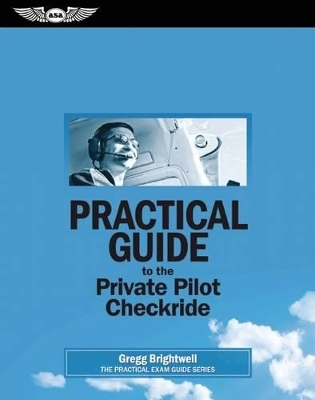 Practical Guide to the Private Pilot Checkride (eBundle edition) - Gregg Brightwell
