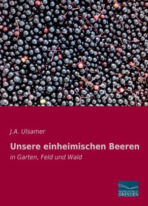 Unsere einheimischen Beeren - J. A. Ulsamer