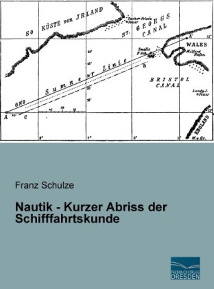 Nautik - Kurzer Abriss der Schifffahrtskunde - Franz Schulze