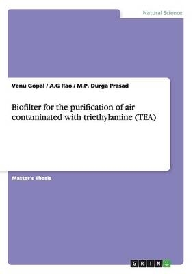 Biofilter for the purification of air contaminated with triethylamine (TEA) - Venu Gopal, A. G Rao, M. P. Durga Prasad