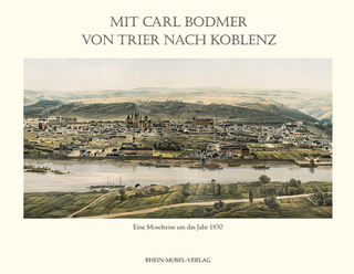 Mit Carl Bodmer von Trier nach Koblenz - Arne Houben; Otto von Czarnowski