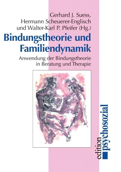 Bindungstheorie und Familiendynamik - Gerhard J. Suess, Hermann Scheuerer-Englisch, Walter-Karl P. Pfeifer