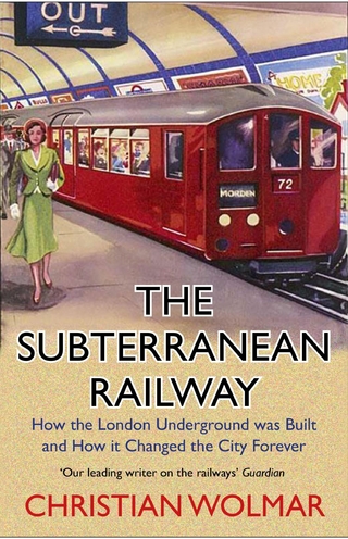 The Subterranean Railway - Christian Wolmar