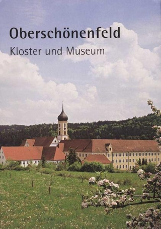 Oberschönenfeld ? Kloster und Museum - Hans Frei; M Ancilla Betting; Hans Frei; Michael Ritter; Werner Schiedermair