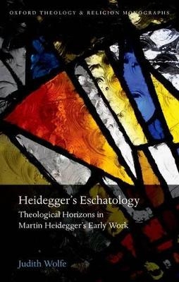 Heidegger's Eschatology - Judith Wolfe