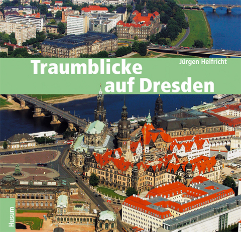 Traumblicke auf Dresden - Jürgen Helfricht