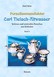Porzellanmanufaktur Carl Tielsch-Altwasser. Schönes und wertvolles Porzellan aus Schlesien / Porzellanmanufaktur Carl Tielsch-Altwasser - Eitel Tette