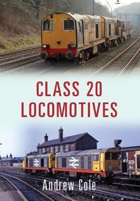 Class 20 Locomotives -  Andrew Cole