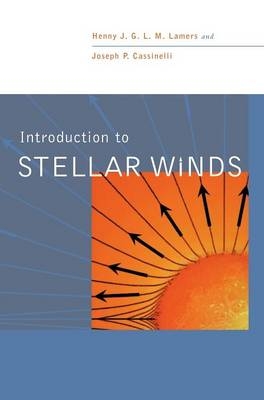 Introduction to Stellar Winds - Henny J. G. L. M. Lamers; Joseph P. Cassinelli