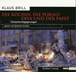 Die Köchin, die Pornodiva und der Papst, 2 Audio-CDs - Klaus Brill; Alexander Strobele; Elisabeth Arzberger
