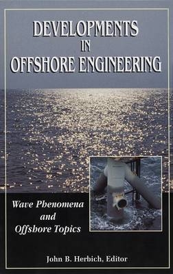 Developments in Offshore Engineering: Wave Phenomena and Offshore Topics - John B. Herbich