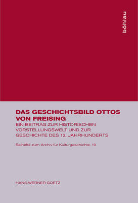 Das Geschichtsbild Ottos Von Freising - Hans-Werner Goetz